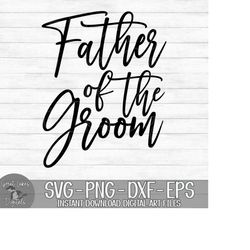 Father Of The Groom - Instant Digital Download - svg, png, dxf, and eps files included!