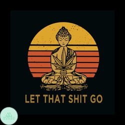 Let That Shit Go Svg, Trending Svg, Cannabis Svg Clipart, Silhouette Svg, Cricut Svg Files