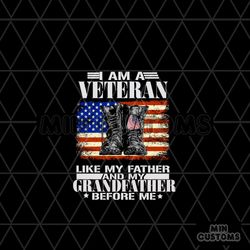 I Am A Veteran Like My Father SVG Veteran Day SVG File
