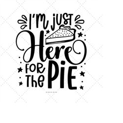 I'm Just Here for The Pie Svg, Funny Baby Svg, Autumn Design, First Thanksgiving, Scan N Cut Files