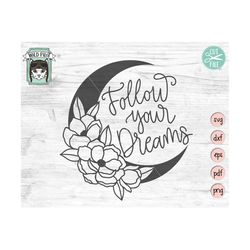 Follow Your Dreams SVG file, Moon SVG file, Moon and Flowers SVG file, Inspirational Quote svg file, Moon cut file, Cres