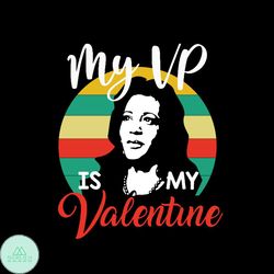 My VP Is My Valentine Svg, Valentine Svg, Valentines Day Svg, VP Svg, Kamala Harris Svg, Kamala Harris Valentine Svg, Ka