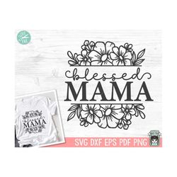 Blessed Mama SVG file, Mom svg file, Mama Floral svg file, Mama cut file, Mom cut file, Mothers Day svg file, Mom flower