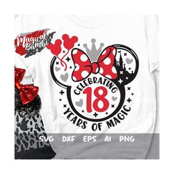Celebrating 18 Years of Magic Svg, Mouse Bow Svg, Birthday Trip Svg, 18th Birthday Svg, Mouse Ears Svg, Birthday Girl Sv