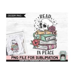 Book Lover SUBLIMATION design PNG file, Read in Peace Sublimation, Love to Read, Floral Skull Books, Flower Book Skull p