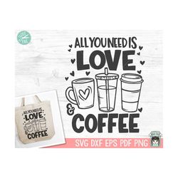 Coffee Lover SVG, Valentines Day Coffee SVG, Love Coffee SVG, All you Need is Love and Coffee svg, Valentines Day svg, C