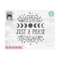 Just A Phase SVG Cut File, Flower Moon SVG File, Floral Moon SVG, Moon Phases svg, Moon Cut File, Mystical svg, Witchy s
