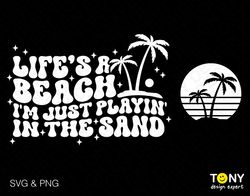 2 Bundle, Life Is A Beach Svg Png, Im Just Playin In The San
