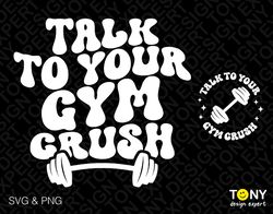 2 Bundle, Talk To Your Gym Crush Svg Png, Gym Svg, Workout S
