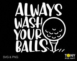 always wash your balls svg png, golf svg, golf ball svg, fun