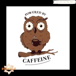 Funny Coffee Shirt For Owls Gift For Lover Caffeine And Owl Svg