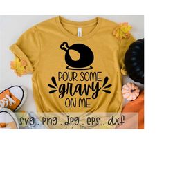 Pour Some Gravy On Me SVG/ONG/JPG, Happy Thanksgiving Turkey Sublimation Design Eps Dxf, Autumn Home Funny Fall Shirt Di