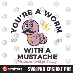 Youre Worm With A Mustache SVG Pump Rules SVG Cricut File
