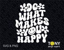 do what makes you happy svg png, choose happy svg, inspirati