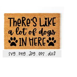 There's Like A Lot Of Dogs In Here SVG/PNG/JPG, Doormat Sublimation Design Eps Dxf, Funny Welcome Doormat Commercial Use