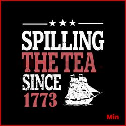 Spilling The Tea Since 1773 History Lover SVG Digital Cricut File