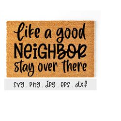 Welcome Funny Doormat SVG/PNG/JPG, Like A Good Neighbor Stay Over There Sublimation Design Eps Dxf, Welcome Hello Door D