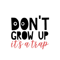 Don't Grow Up It's a Trap, Birthday Party Svg, Party Svg, Boy Svg, Boy Birthday Svg, Silhouette Files, Cricut Files