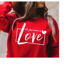 All You Need Is Love Svg, Valentine SVG, Valentine's Day SVG, Valentine Shirt Svg, Love Svg, Gift for her Svg, Png Cricu