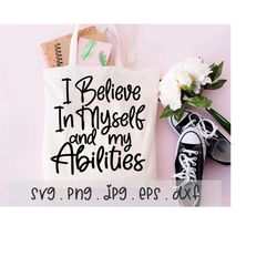 Inspirational Motivational SVG/PNG/JPG, I Believe In Myself And My Abilities Sublimation Design Eps Dxf, Positive Self L