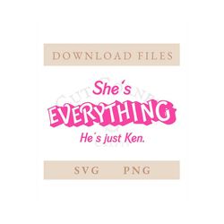 Barbi Inspired SVG | Shes Everything SVG | Hes just Ken PNG | Files | Digital Download