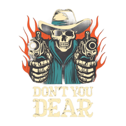 Tshirt design, hooded cowboy skeleton pointing two machine guns at the camera,flames, text that says DON T YOU DEAR