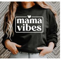 Mama Vibes SVG PNG, Mom SVG, Mom Life Svg, Mom Mode Svg, Mothers Day Svg, Mom Shirt Svg, Girl Mom Svg, Boy Mom Svg, Gift