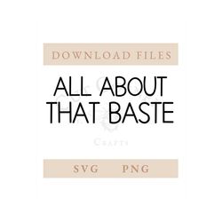 all about that baste svg | png | fall | thanksgiving | digital download | cricut | silhouette