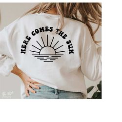 Here comes the sun svg, Summer shirt gift svg, Beach life svg, Summer Quote svg, Vacation svg, beach vibes svg, Png Dxf
