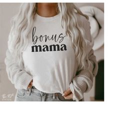 Bonus Mama svg, Bonus mom png, bonus mom gift, Mothers days svg, motherhood svg, Mom shirt Svg, Mom quote Svg, Mama life
