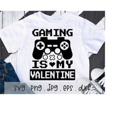 Gaming Is My Valentine SVG/PNG/JPG, Valentine's Day Funny Kid's Sublimation Design Eps Dxf, Gamer Video Game Quote Comme
