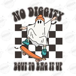 No Diggity Bout To Bag It Up, Cool Ghost Halloween  Sublimat