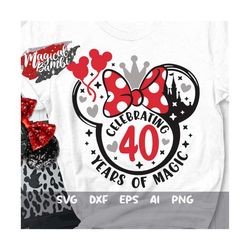 Celebrating 40 Years of Magic Svg, Mouse Bow Svg, Birthday Trip Svg, 40th Birthday Svg, Mouse Ears Svg, Birthday Girl Sv