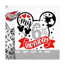 My 6th Birthday Svg, Mouse Birthday Svg, Mouse Ears Svg, Birthday Girl Svg, Birthday Boy Svg, Mouse 6 Svg, Magical Birth