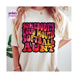 somebody's loud mouth softball aunt png, softball aunt sublimatiaton file, tie dye softball sublimation print by the pri