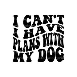 I Have Plans with my Dog PNG and SVG by The Printy Princess