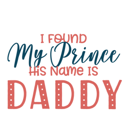 I Found My Prince His Name Is Daddy, Birthday Party Svg, Party Svg, Boy Birthday Svg, Silhouette Files, Cricut Files