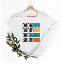 Father's Day shirt, Dada Daddy Dad Bruh Shirt, Father's Day Gift, Daddy Shirt, Sarcastic Dad Shirt, Funny Bruh Shirt, Sa