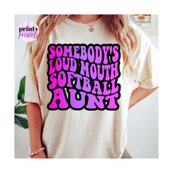 somebody's loud mouth softball aunt png, softball aunt sublimatiaton file, wavy retro softball sublimation print by the