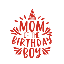 Mom of the Birthday Boy, Birthday Party Svg, Party Svg, Boy Birthday Svg, Silhouette Files, Cricut Files
