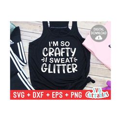 I'm So Crafty I Sweat Glitter svg - Crafting Cut File - svg - dxf - eps - png - Hobby - Crafters svg  - Funny - Silhouet