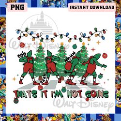 Grinch Christmas Png, Thats It Im Not Going Png, Funny Christmas Png