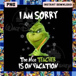 Grinch I Am Sorry Png, The Nice Teacher Is On Vacation Png, Christmas Grinch Png