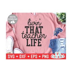 Livin' That Teacher Life svg - Teacher Cut File - svg - dxf - eps - png - Cut File - Silhouette - Cricut - Digital Downl