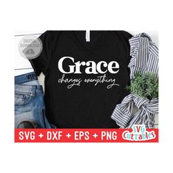 Grace Changes Everything svg - Faith svg - Quote - svg - dxf - eps - png - Christian - Silhouette - Cricut - Digital Cut