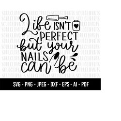 COD832- Life isn't perfect but your nails can be svg, Nail art SVG, Girl Hand svg, Nail art Cut file, Nail tech svg,Nail