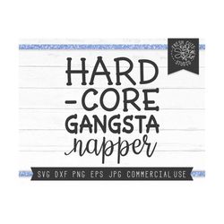 Baby Svg, Hardcore Gangsta Napper SVG Cut File Instant Download, Silhouette, Funny Baby Svg, Napping Shirt Design, Sleep