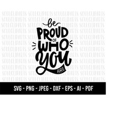 COD708- be proud of who you are svg,positive vibes only svg/make it happen Svg/quote svg /trendy svg/commercial/INSTANT