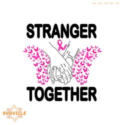 Stranger Together Breast Cancer Awareness SVG For Cricut Files