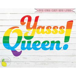 Yasss Queen svg Rainbow svg Pride svg Gay Pride svg LGBTQ svg files for Cricut Downloads Silhouette Clip Art